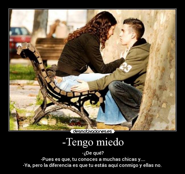 -Tengo miedo -