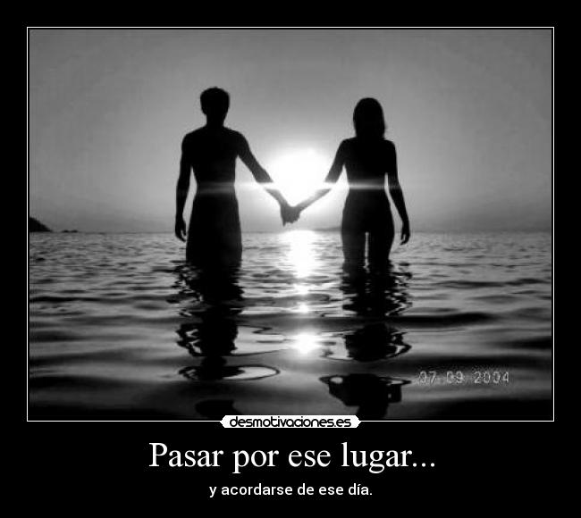 Pasar por ese lugar... -