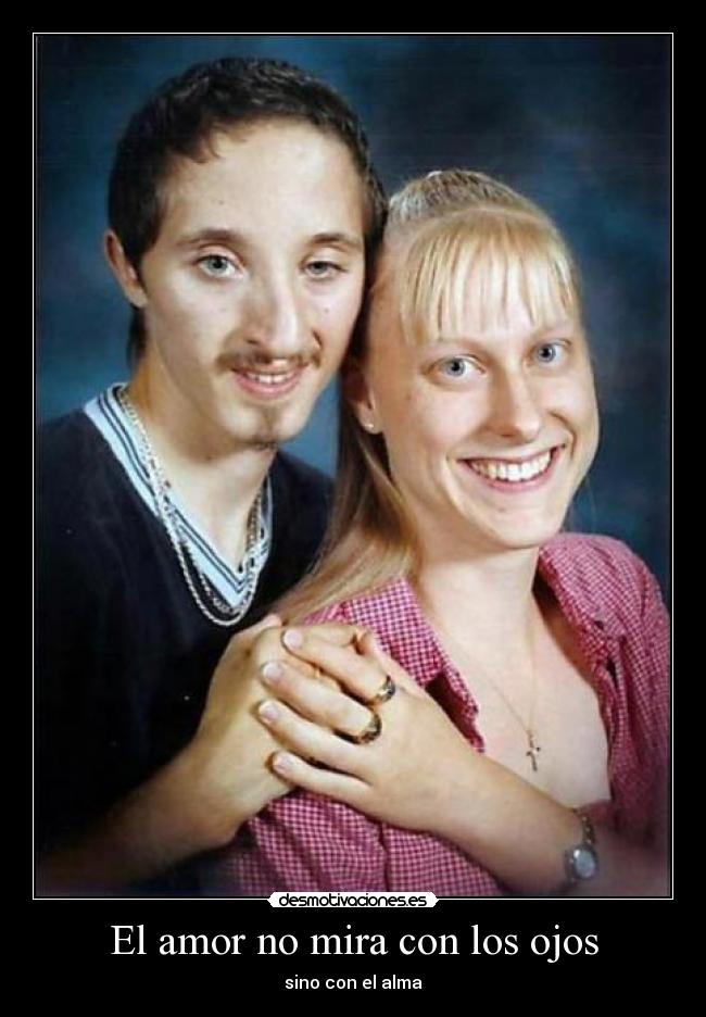 El amor no mira con los ojos - sino con el alma