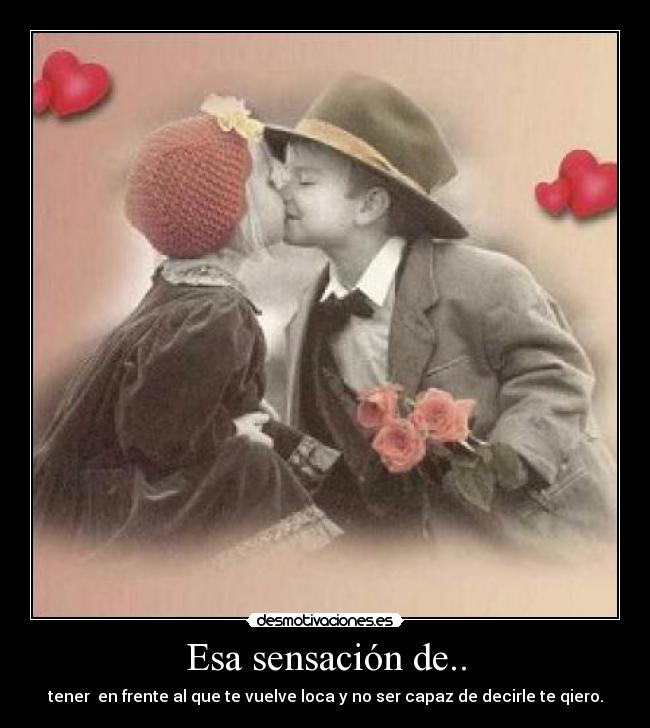 Esa sensación de.. -