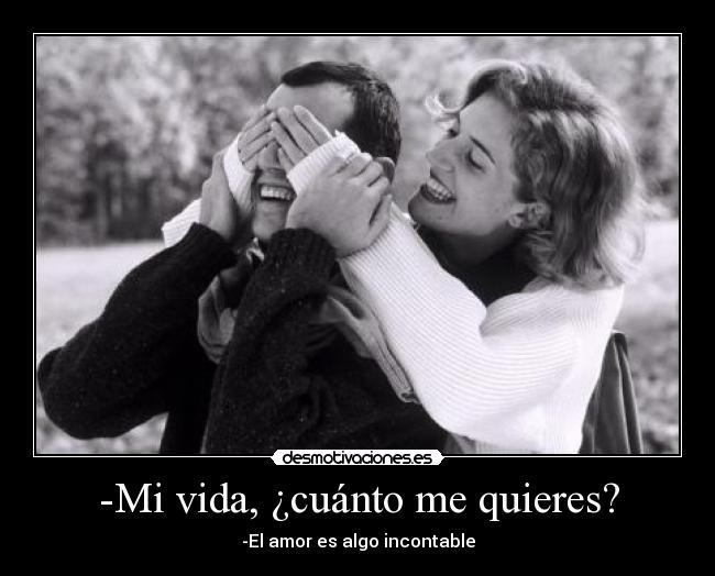 -Mi vida, ¿cuánto me quieres? - 