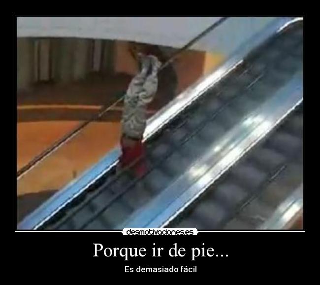 Porque ir de pie... - Es demasiado fácil