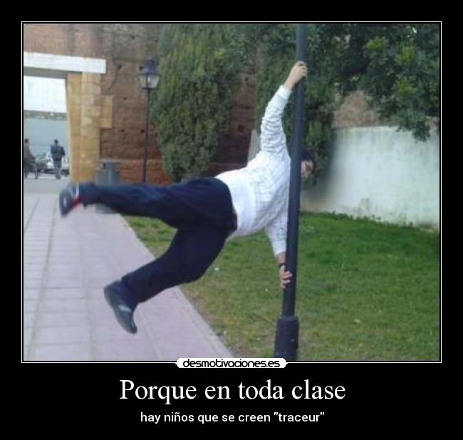 Porque en toda clase - hay niños que se creen traceur