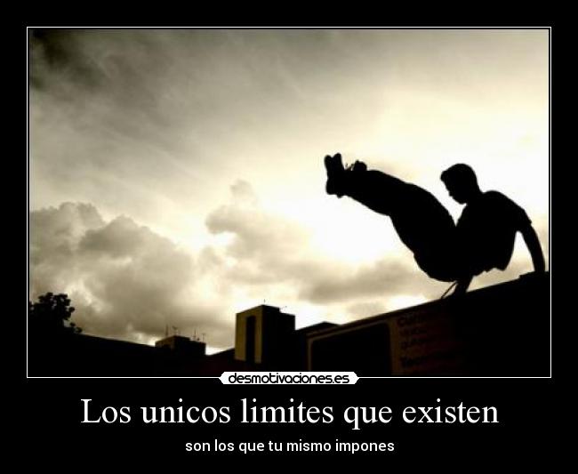Los unicos limites que existen - son los que tu mismo impones