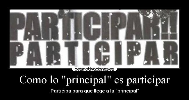 Como lo principal es participar - Participa para que llege a la principal