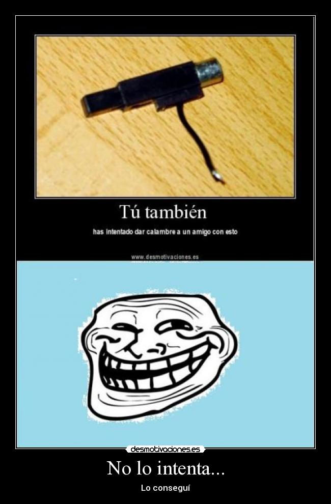 No lo intenta... - Lo conseguí