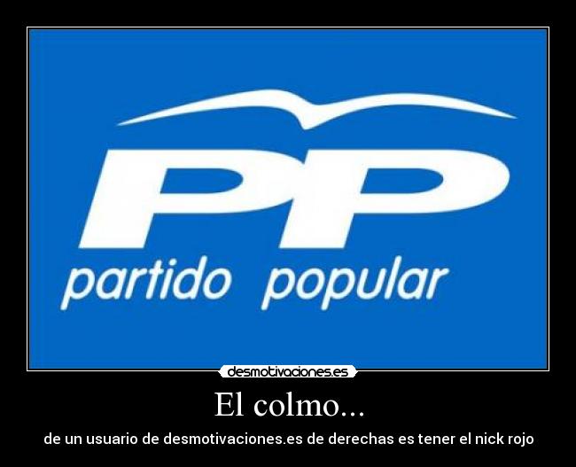 El colmo... - de un usuario de desmotivaciones.es de derechas es tener el nick rojo