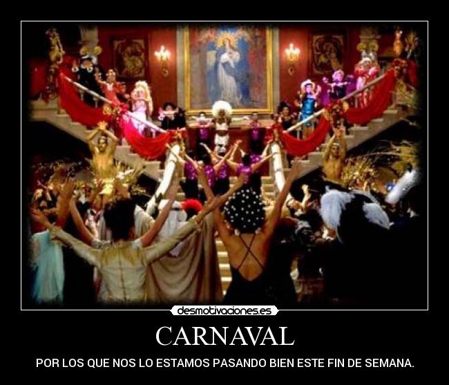 CARNAVAL - POR LOS QUE NOS LO ESTAMOS PASANDO BIEN ESTE FIN DE SEMANA.