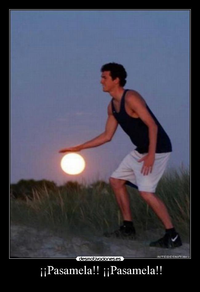 ¡¡Pasamela!! ¡¡Pasamela!! -