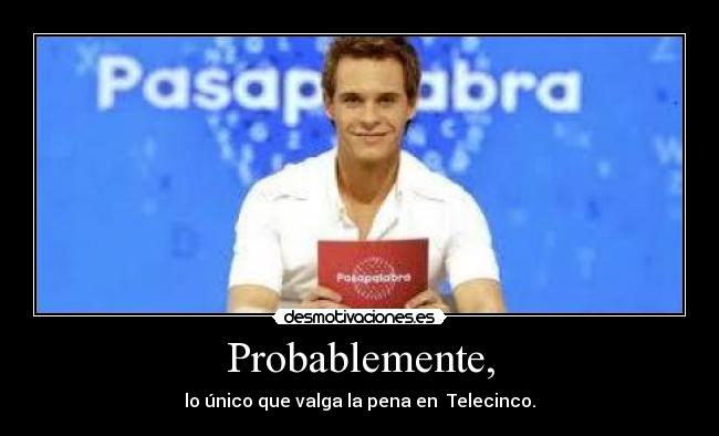 Probablemente, - 