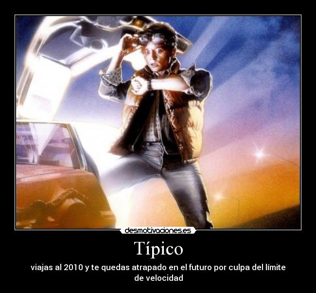 Típico - viajas al 2010 y te quedas atrapado en el futuro por culpa del límite de velocidad