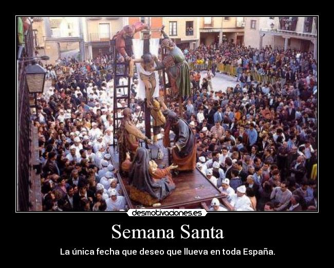 Semana Santa - La única fecha que deseo que llueva en toda España.