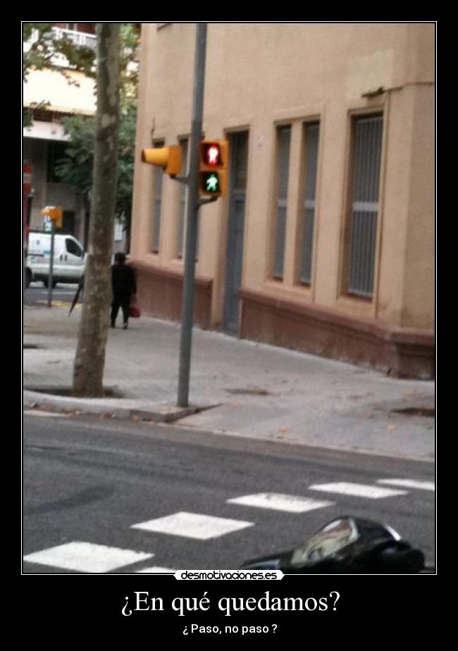 ¿En qué quedamos? - ¿ Paso, no paso ?