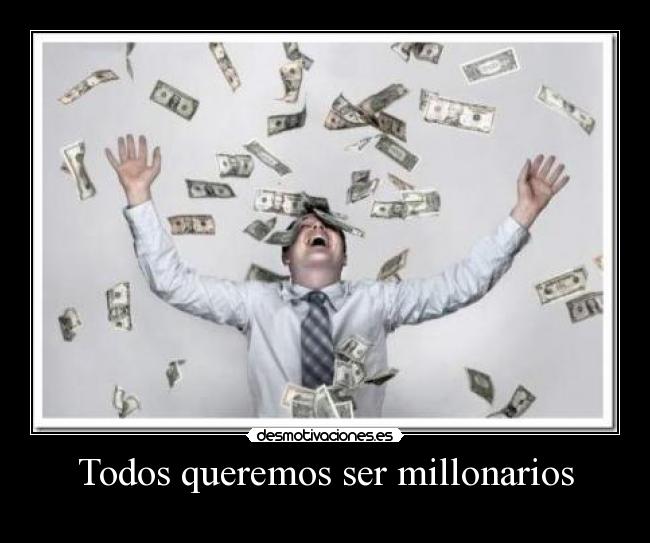 Todos queremos ser millonarios -