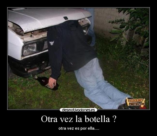 Otra vez la botella ? -