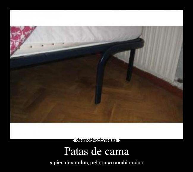 Patas de cama - y pies desnudos, peligrosa combinacion