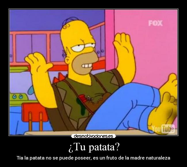 ¿Tu patata? -