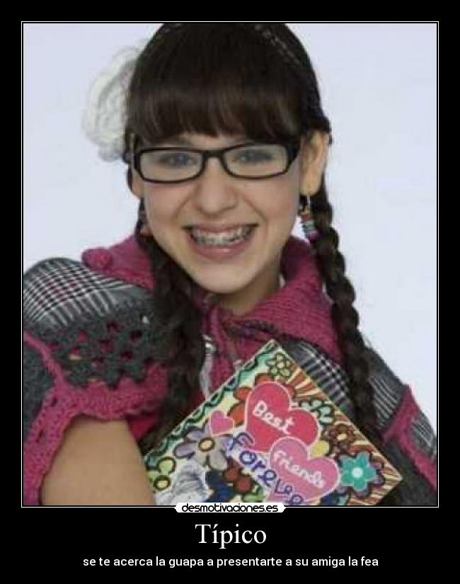 Típico - se te acerca la guapa a presentarte a su amiga la fea