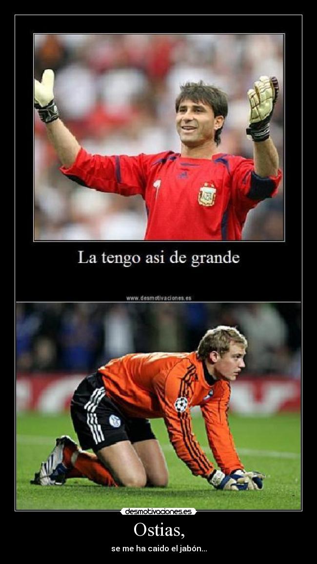 Ostias, - se me ha caido el jabón...