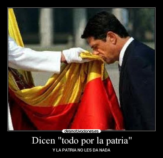 Dicen todo por la patria - Y LA PATRIA NO LES DA NADA
