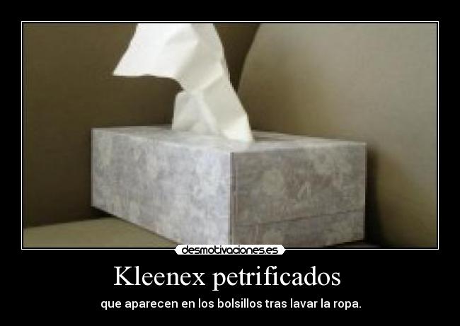 Kleenex petrificados  - que aparecen en los bolsillos tras lavar la ropa.