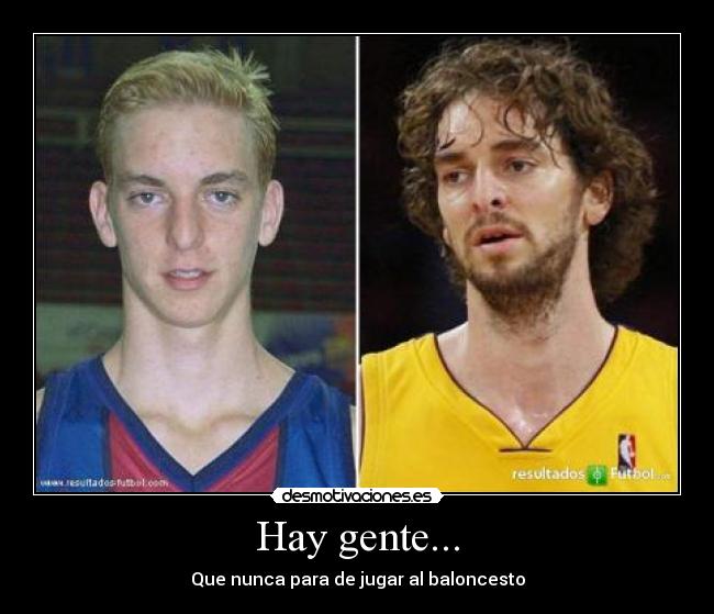 Hay gente... - Que nunca para de jugar al baloncesto