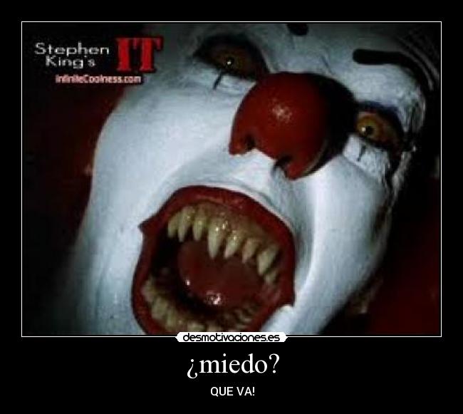 ¿miedo? - QUE VA!