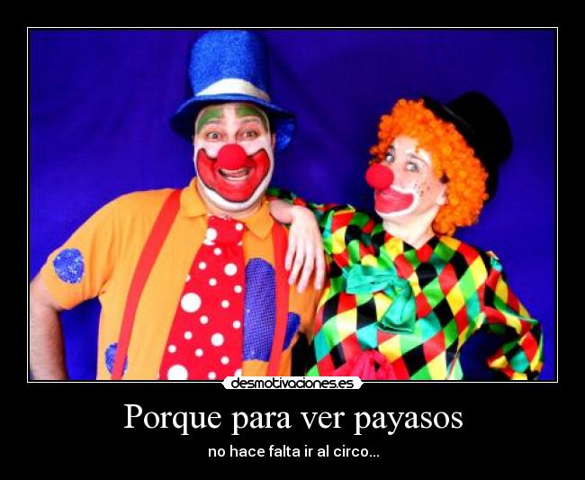Porque para ver payasos -