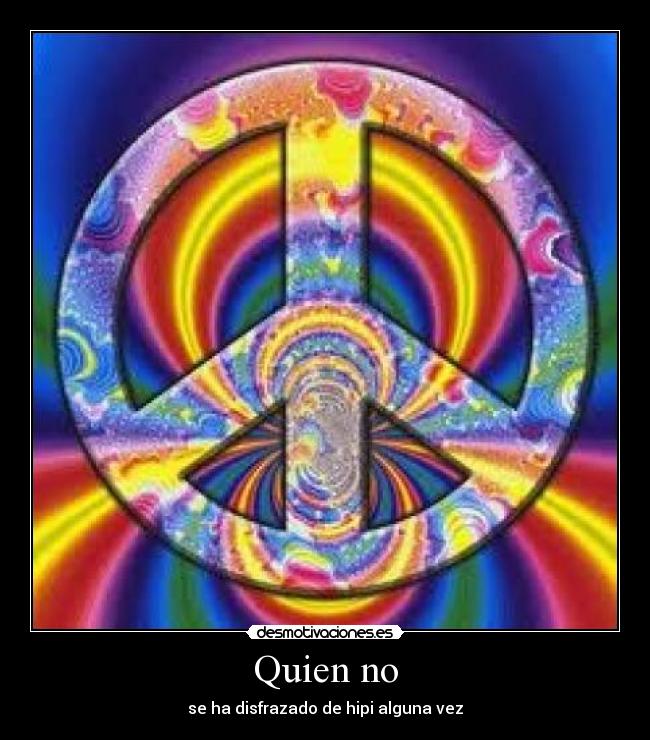 Quien no - se ha disfrazado de hipi alguna vez