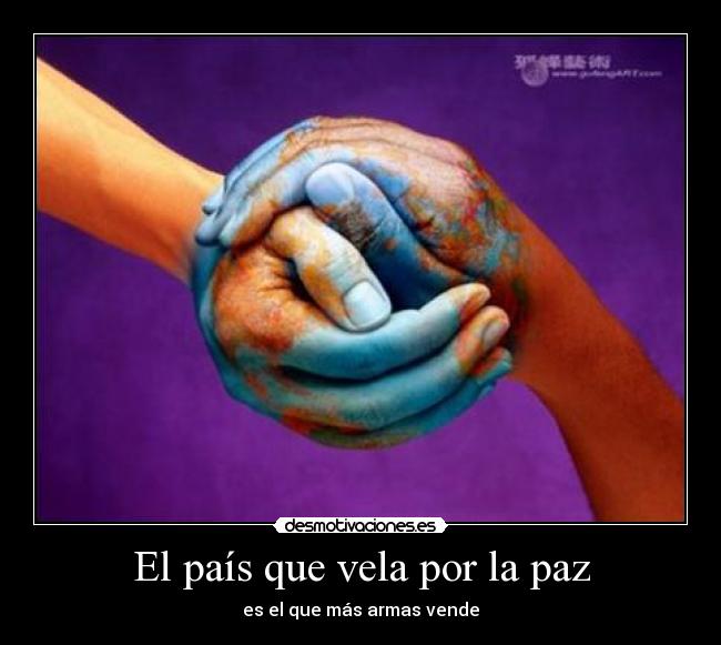 El país que vela por la paz - es el que más armas vende