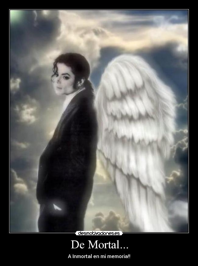 De Mortal... - A Inmortal en mi memoria!!