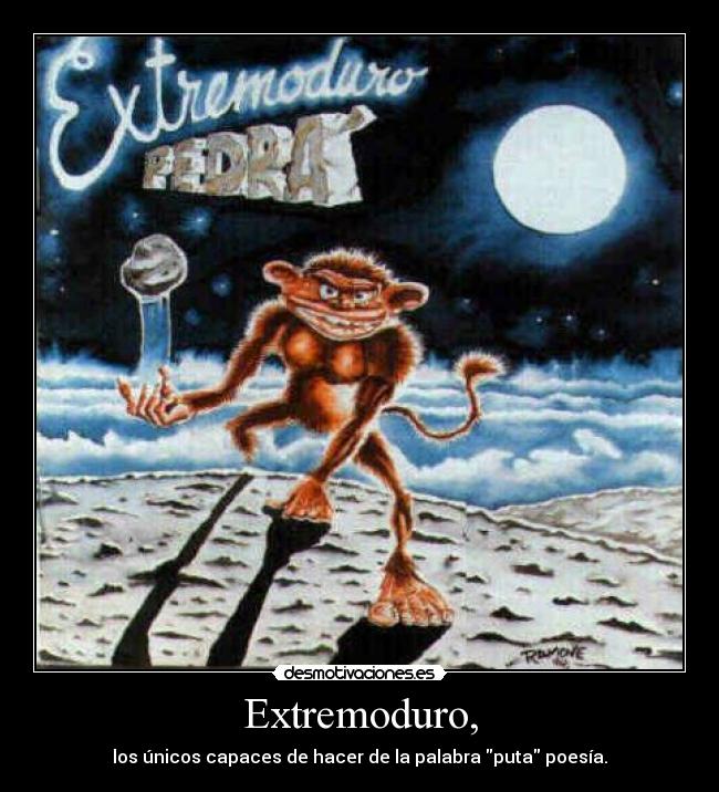 Extremoduro, - los únicos capaces de hacer de la palabra puta poesía.