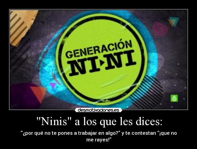 Ninis a los que les dices: -