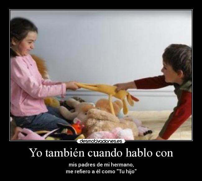 Yo también cuando hablo con - 
