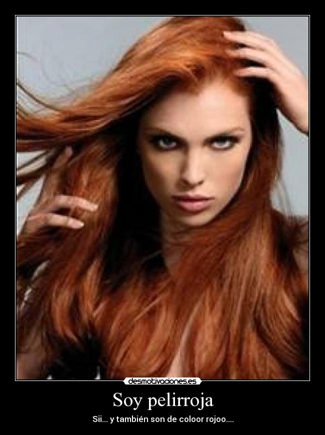 Soy pelirroja - Sii... y también son de coloor rojoo....