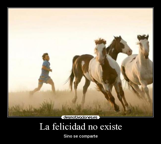 La felicidad no existe - Sino se comparte