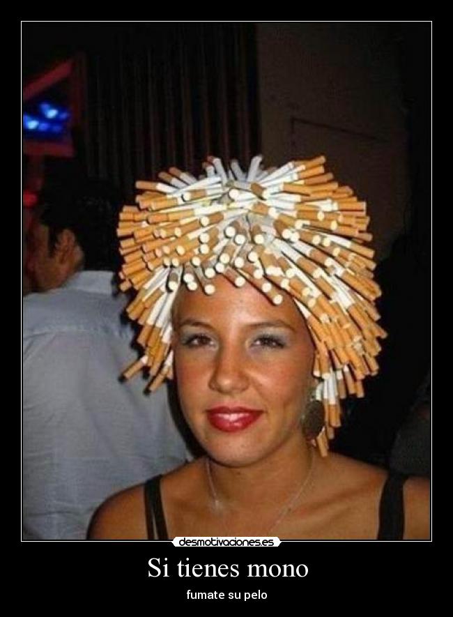 Si tienes mono - fumate su pelo