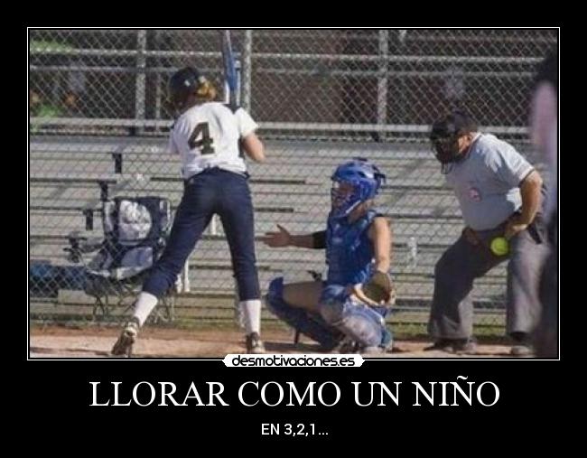 carteles llorar llorar como nino pelota partes desmotivaciones