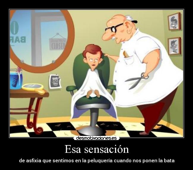 Esa sensación - de asfixia que sentimos en la peluquería cuando nos ponen la bata