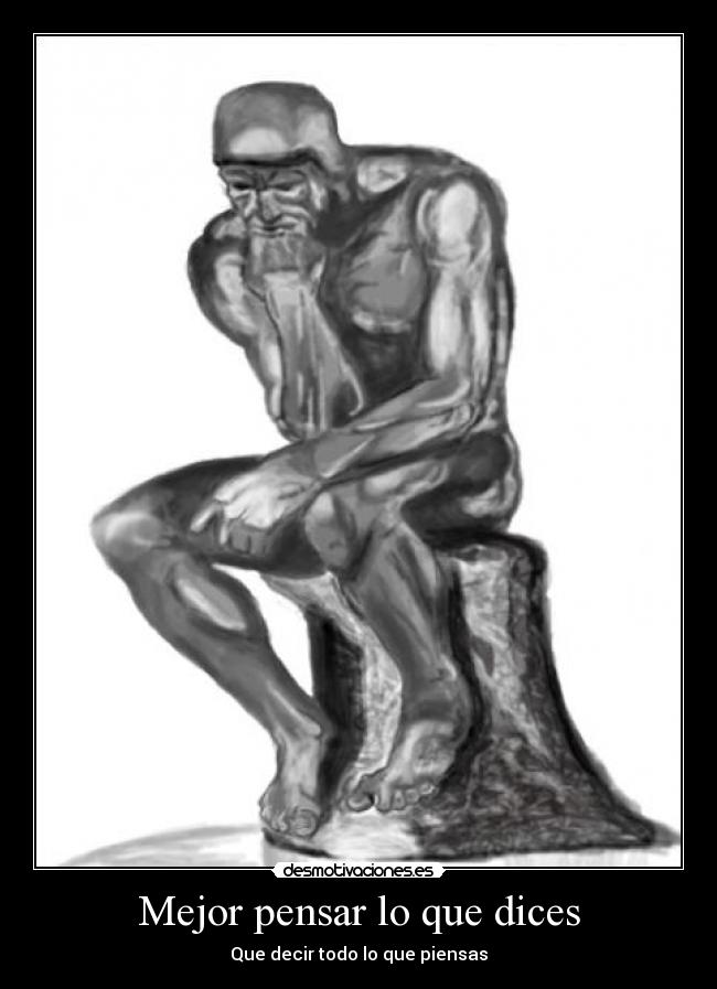 Mejor pensar lo que dices - Que decir todo lo que piensas