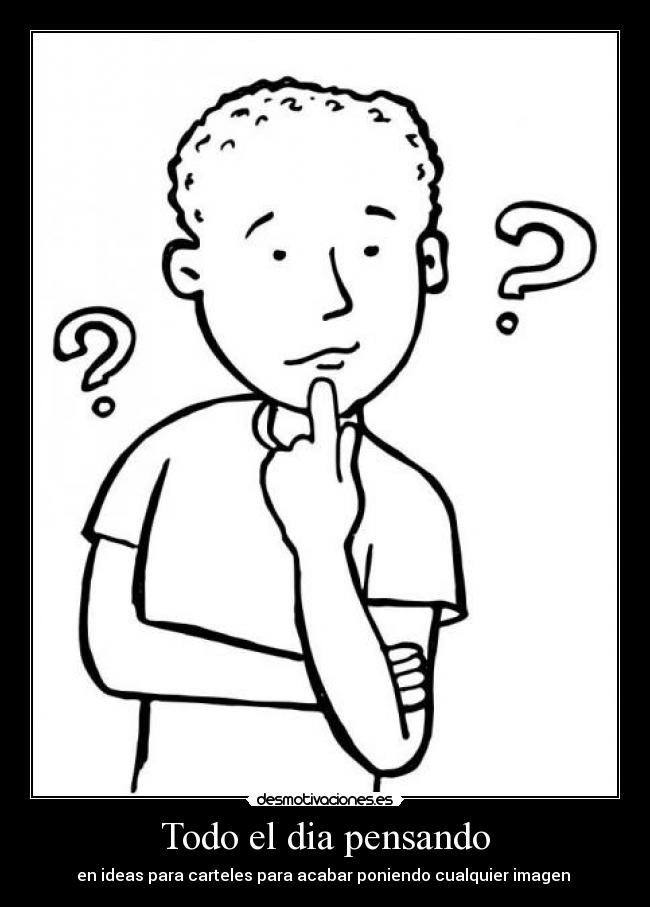 Todo el dia pensando - en ideas para carteles para acabar poniendo cualquier imagen