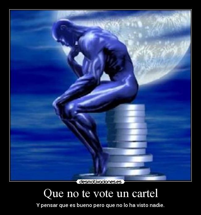 Que no te vote un cartel - Y pensar que es bueno pero que no lo ha visto nadie.