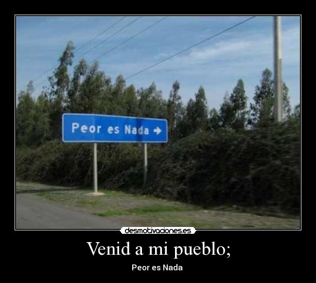 Venid a mi pueblo; - Peor es Nada 