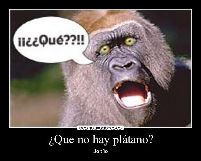 ¿Que no hay plátano? - Jo tíio