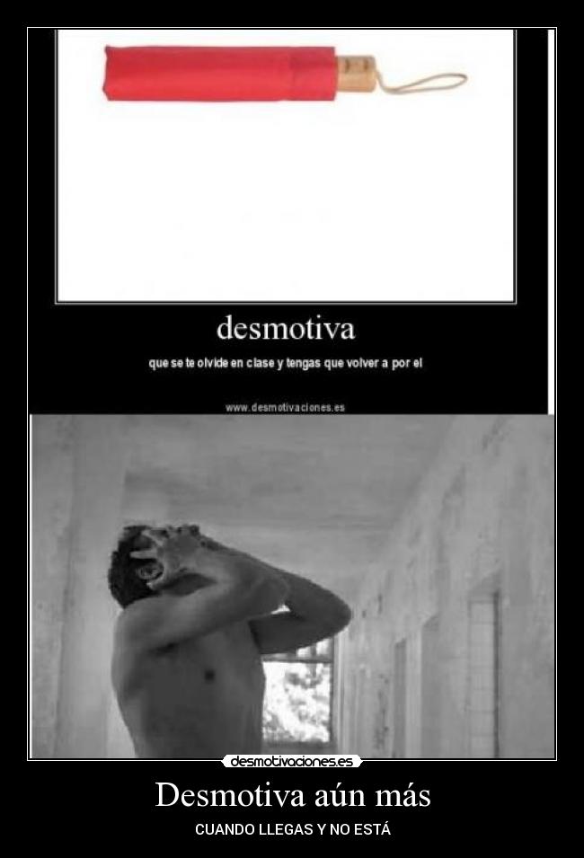 Desmotiva aún más - CUANDO LLEGAS Y NO ESTÁ
