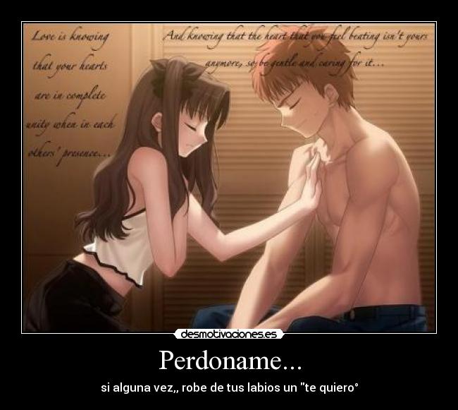 Perdoname... - si alguna vez,, robe de tus labios un te quiero°