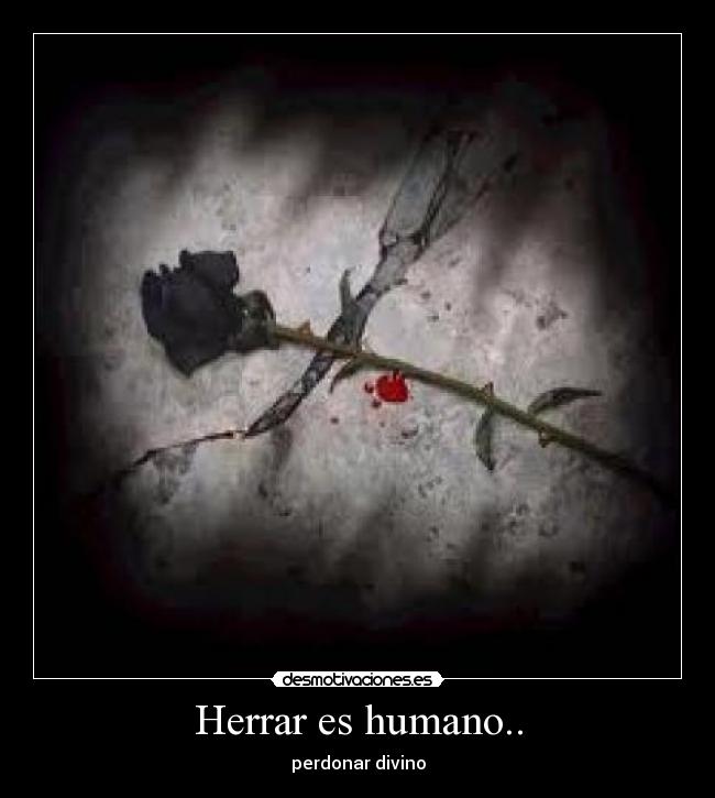 Herrar es humano.. -