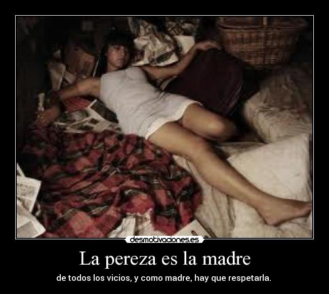 La pereza es la madre -