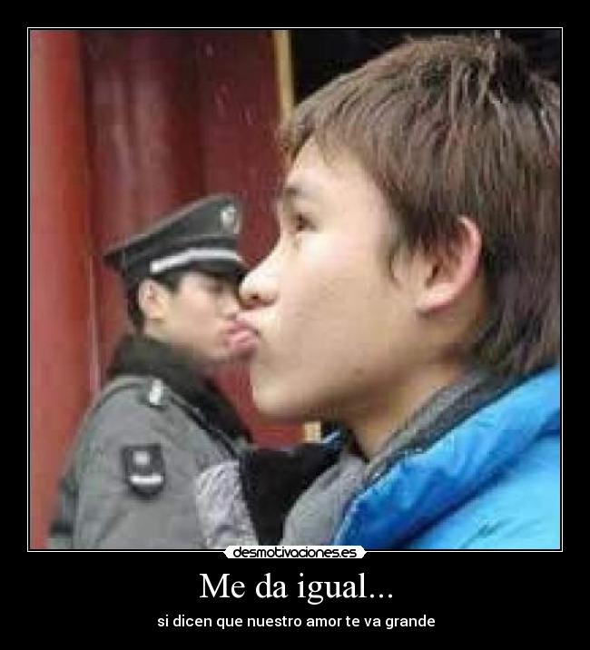 Me da igual... -