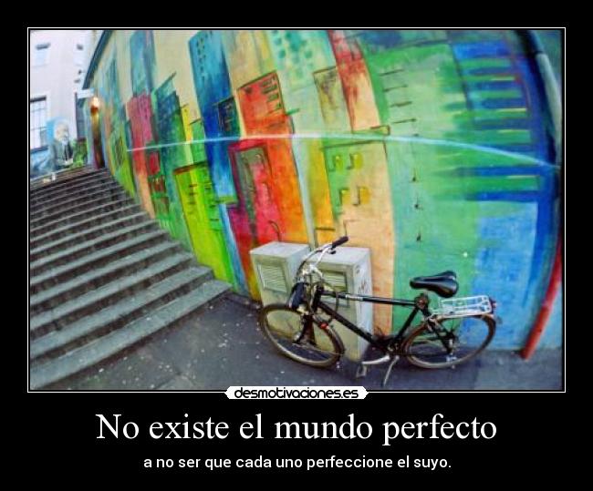 No existe el mundo perfecto -